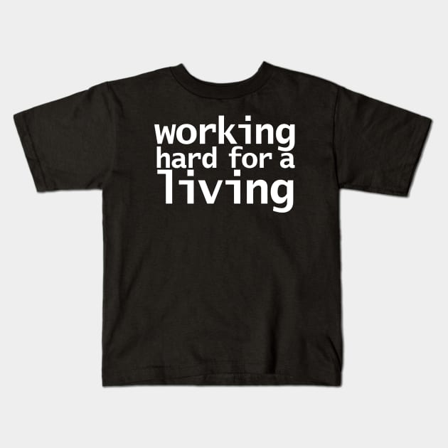 Working Hard For a Living Funny Typography White Text Kids T-Shirt by ellenhenryart